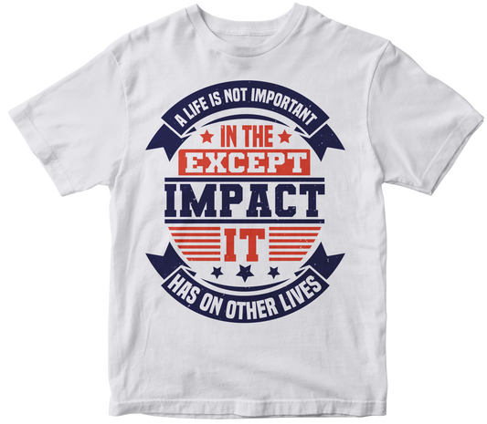 A life is not important except in the impact it has on other lives