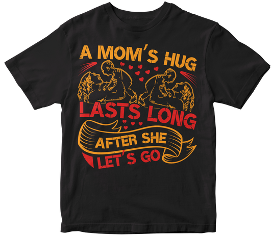A Moms hug lasts long after she lets go