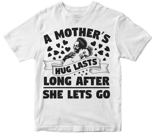 A mothers hug lasts long after she lets go