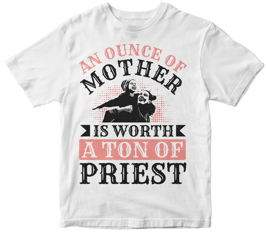 An Ounce of Mother is worth a ton of priest