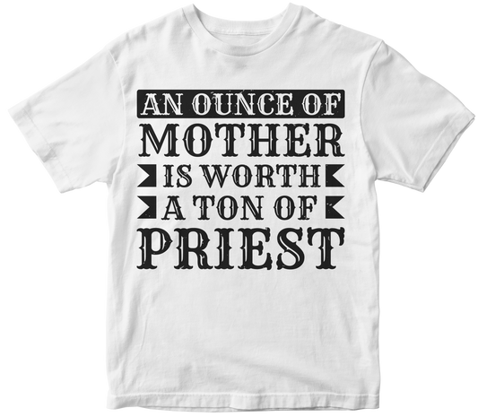 An ounce of mother is worth a ton of priest