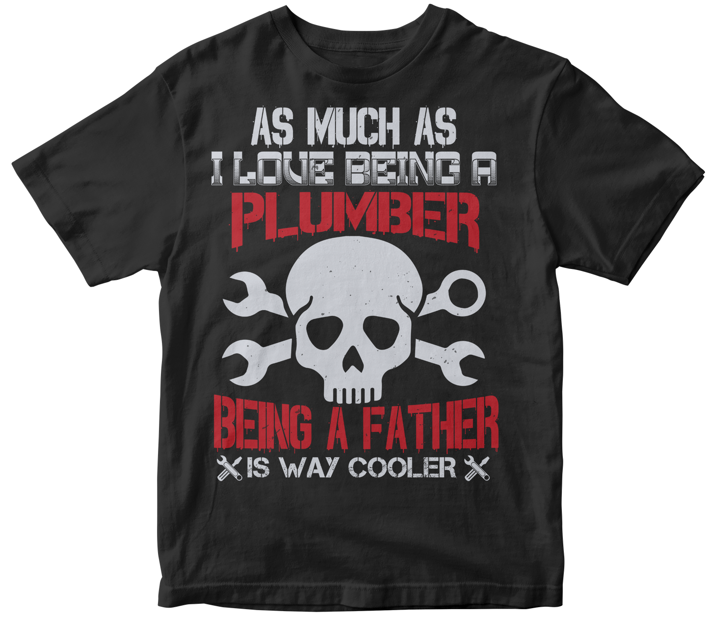 As much as i love being a plumber being a father is way cooler