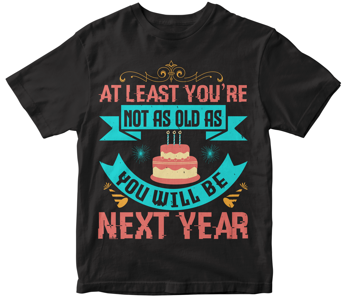 At least you’re not as old as you