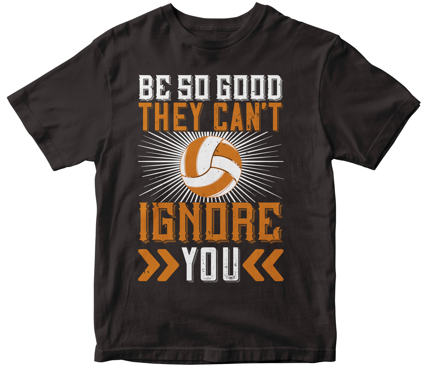 BE SO GOOD THEY CAN'T IGNORE YOU