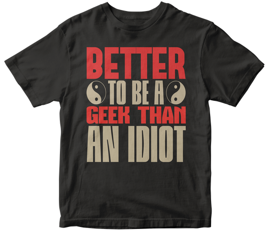 Better to be a geek than an idiot