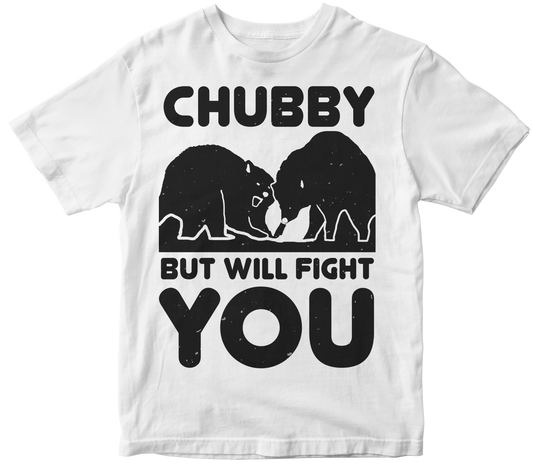 Chubby but will fight you