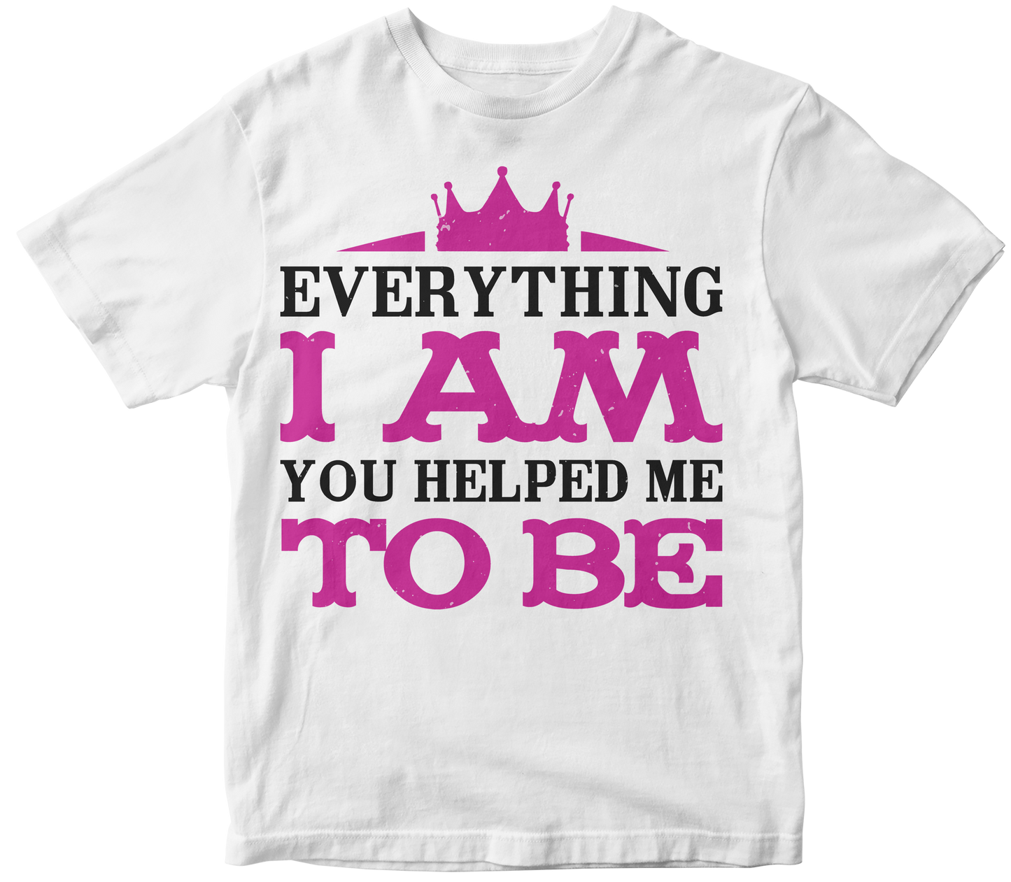 Everything i am you helped me to be