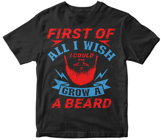First of all I wish I could grow a beard