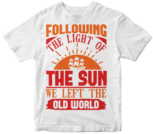 Following the light of the sun we left the Old World