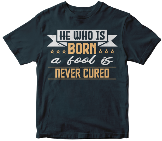 He Who is Born a Fool