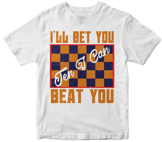 I'll bet you ten I can beat you