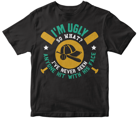 I'm ugly. So what I've never seen anyone hit with his face