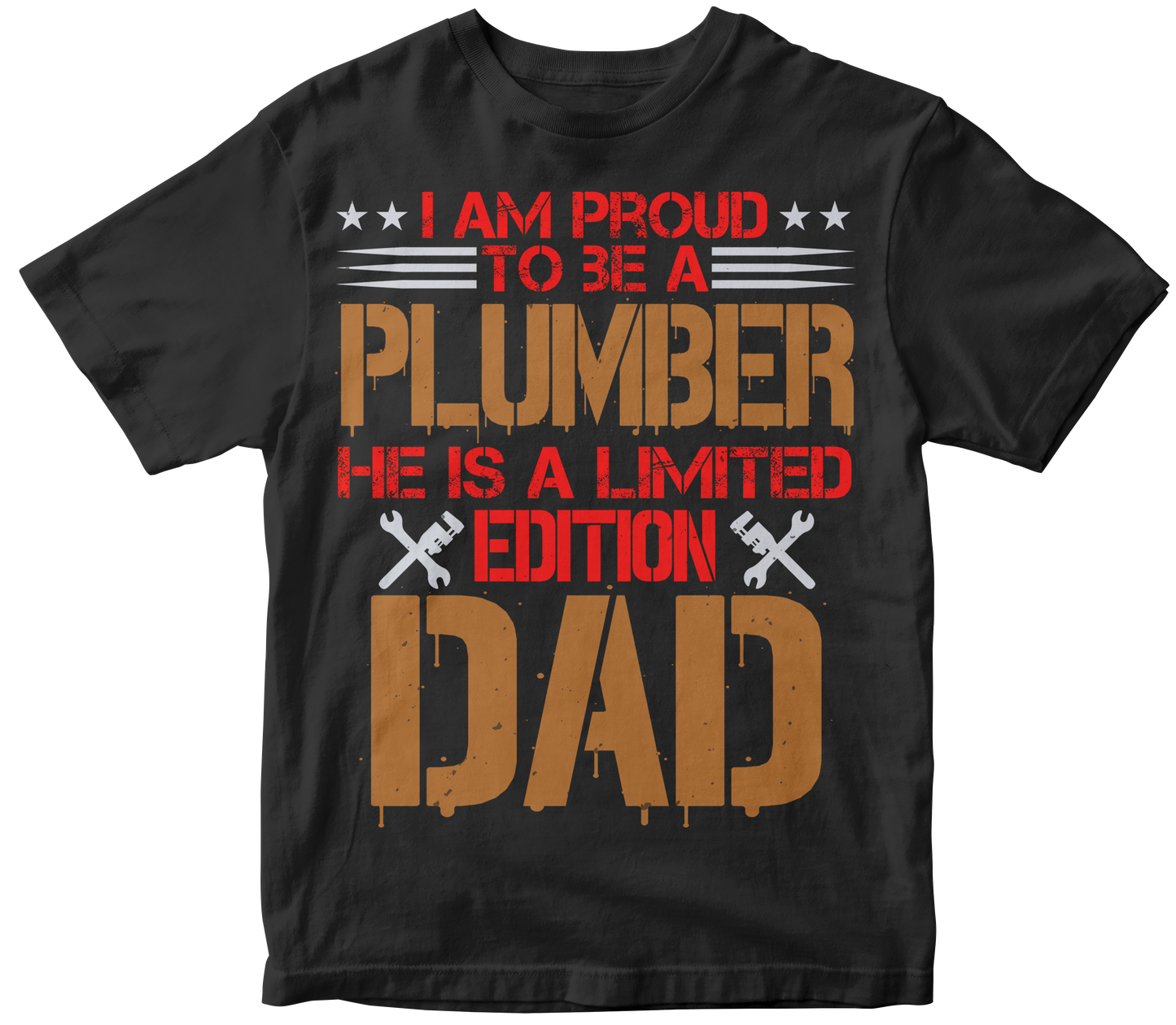 I am proud to be a plumber he is a limited edition dad