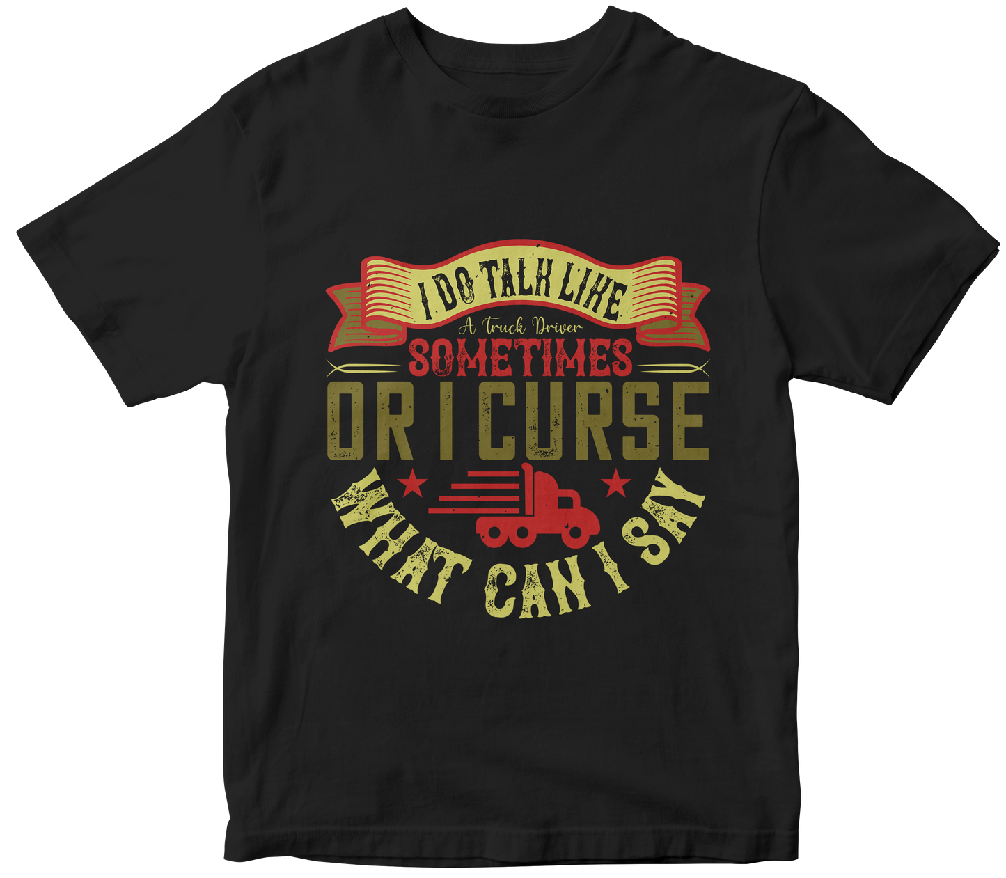 I do talk like a truck driver sometimes