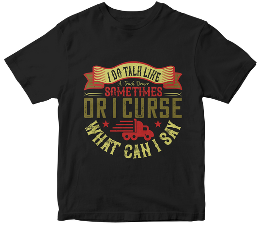 I do talk like a truck driver sometimes