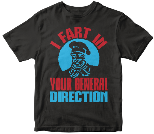 I Fart in your General Directionn