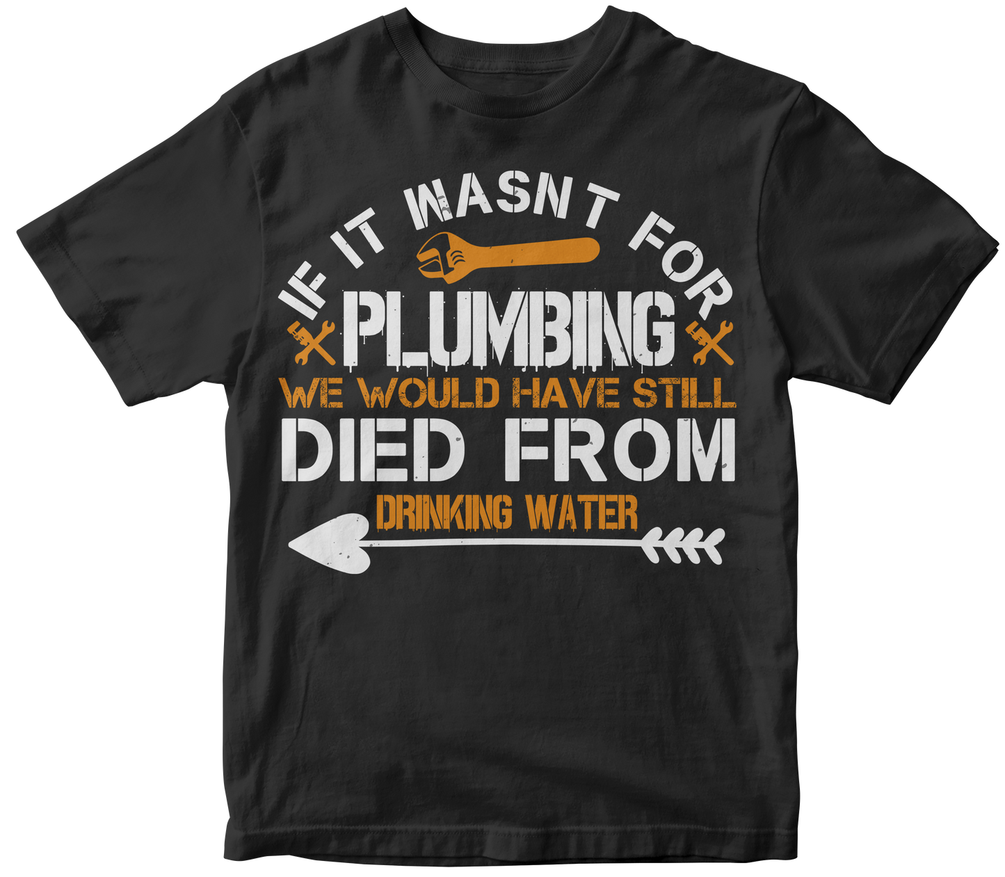 If it wasnt for plumbing we would