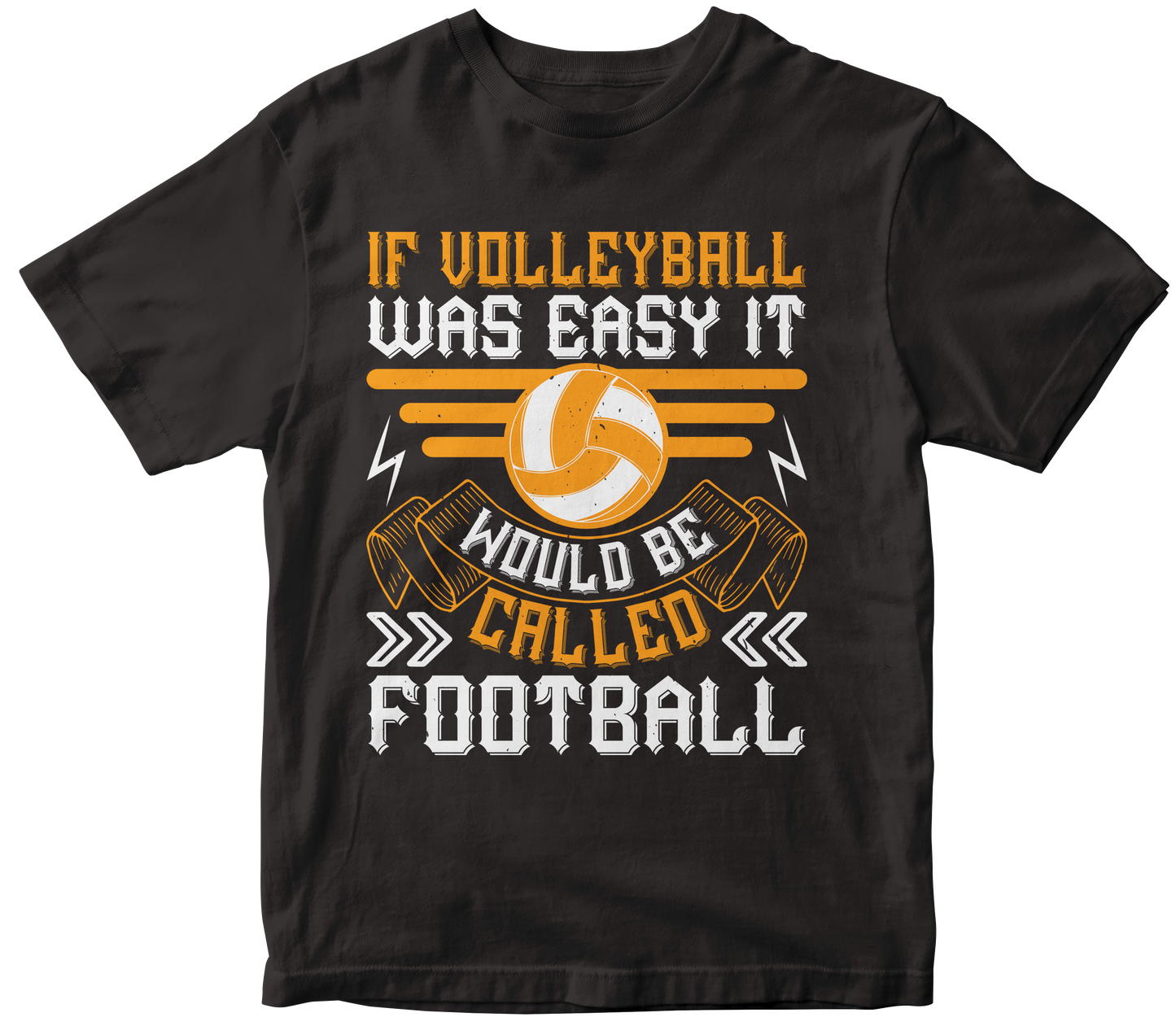 IF VOLLEYBALL WAS EASY IT