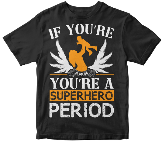 If youre a mom youre a superhero Period