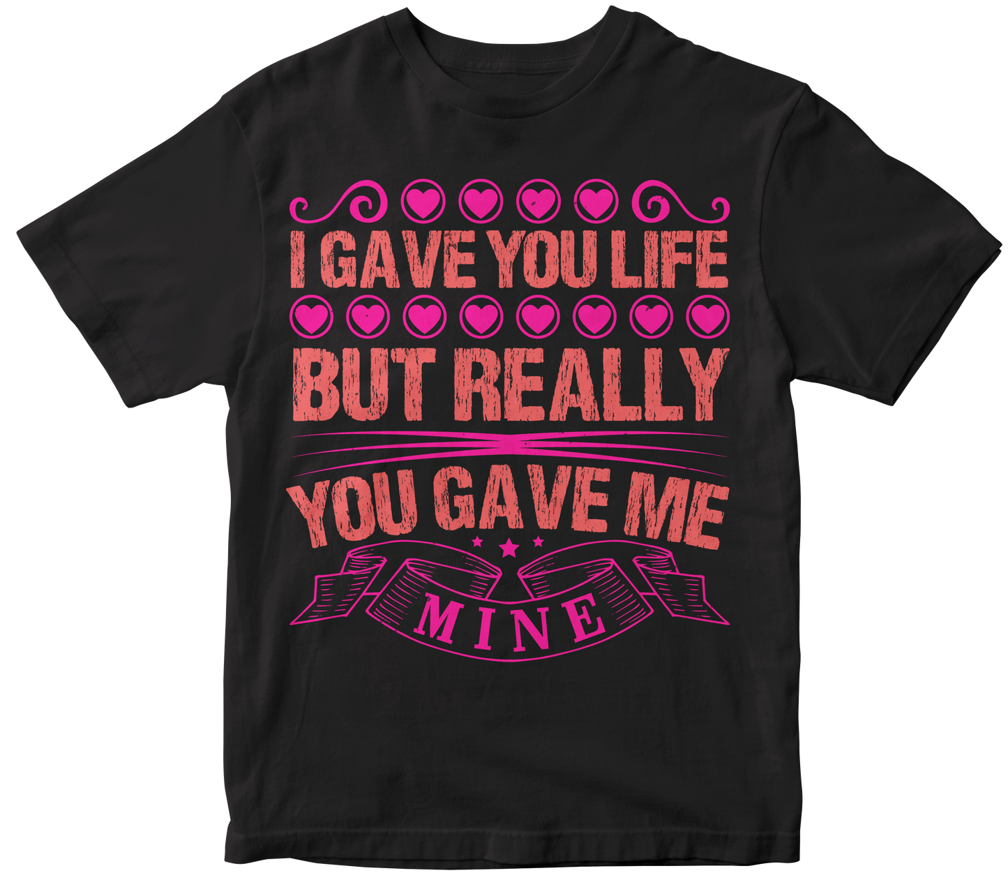 I gave you life but really you gave me mine