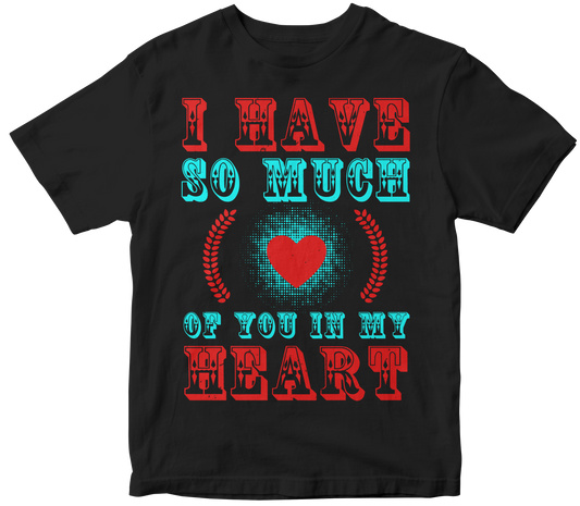 I have so much of you in my heart