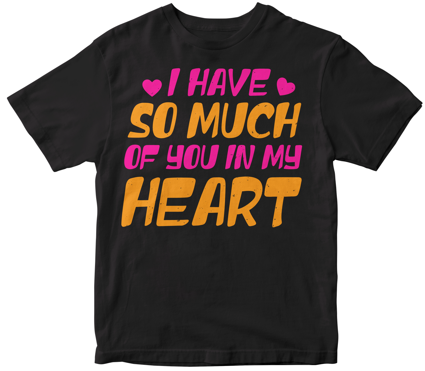 I have so much of you in my heart