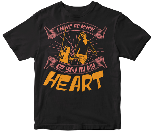 I have so much of you in my heart