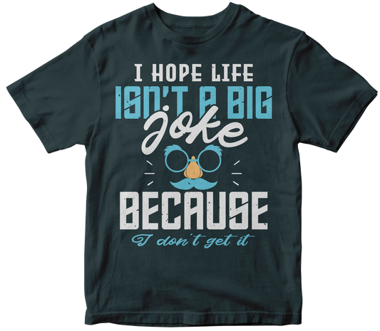 I Hope Life isnt a Big Joke