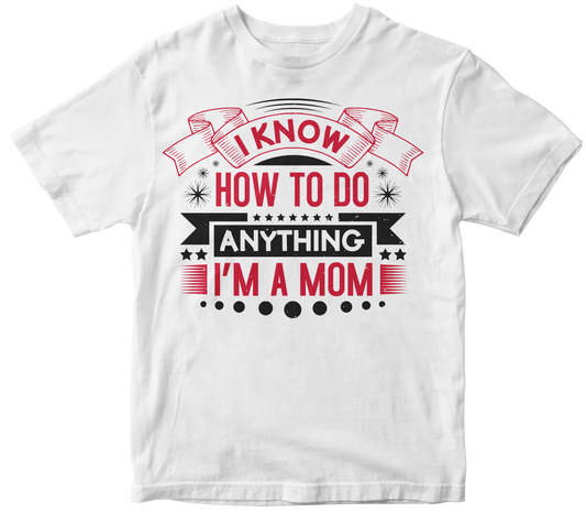 I know how to do anything im a mom