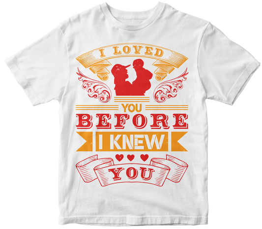 I loved you before i knew you