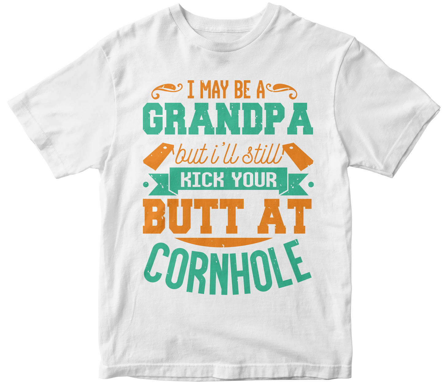 I May be a grandpa but i'll still kick your butt at Cornhole