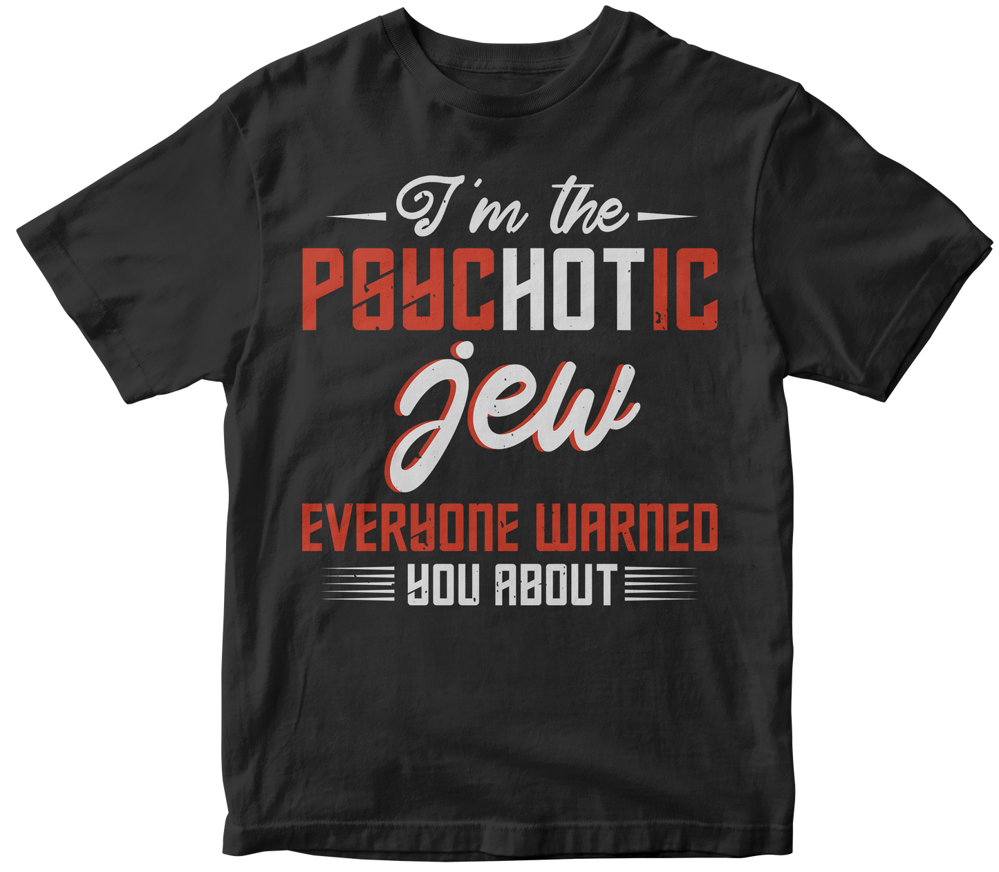 I m the psychotic jew everyone