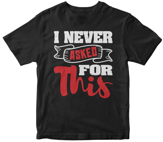 I Never Asked for This