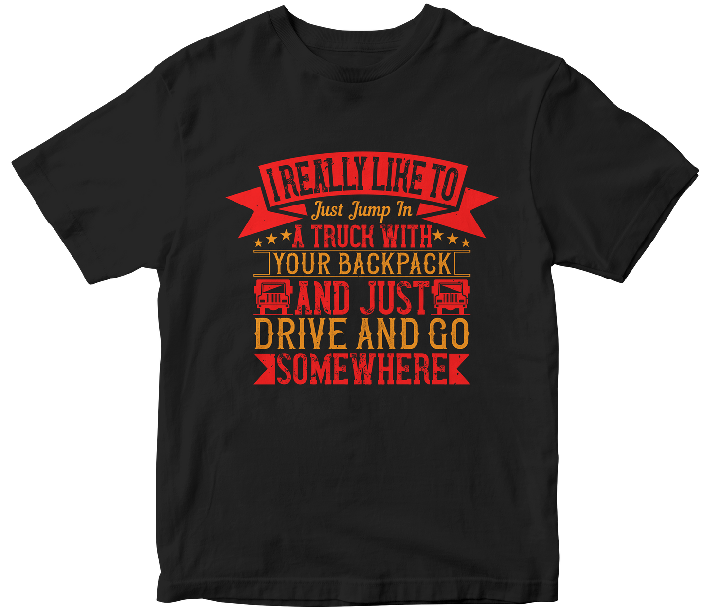 I really like to just jump in a truck with