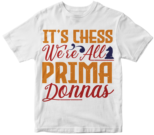 It’s chess. We’re all prima donnas