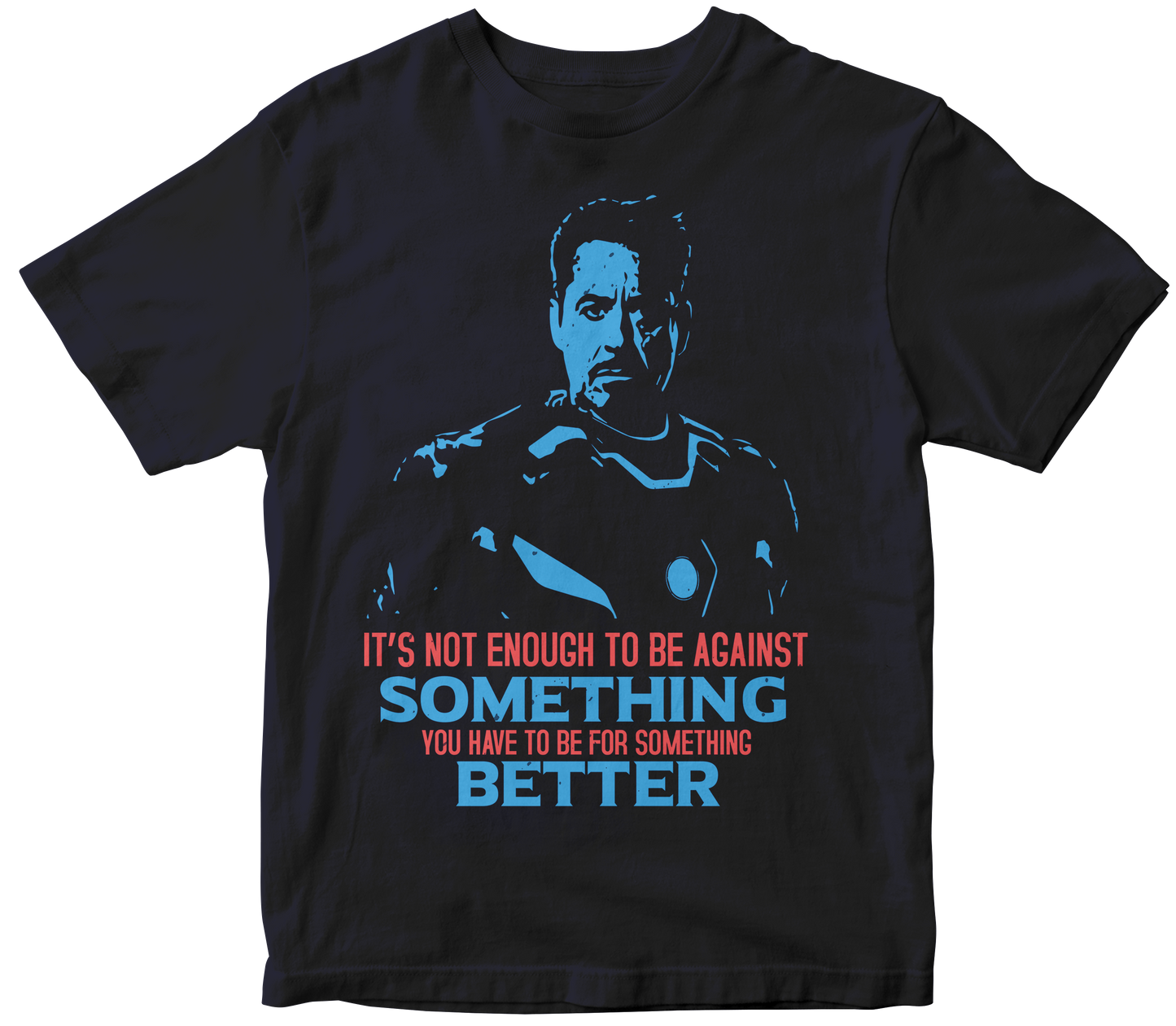 IT'S NOT ENOUGH TO BE AGAINST SOMETHING