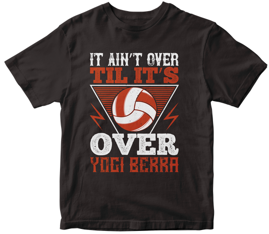 IT AIN'T OVER TIL ITS OVER YOGI BERRA