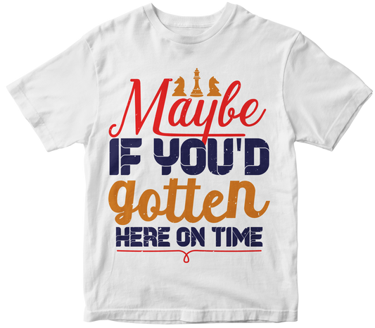 Maybe, if you'd gotten here on time