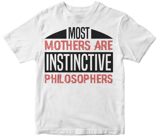 Most Mothers are instinctive Philosophers