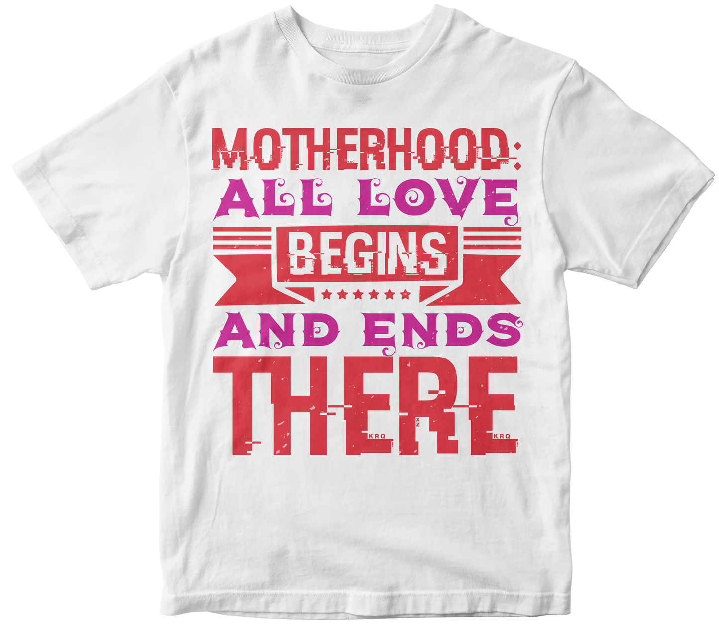 Motherhood all love begins and ends there