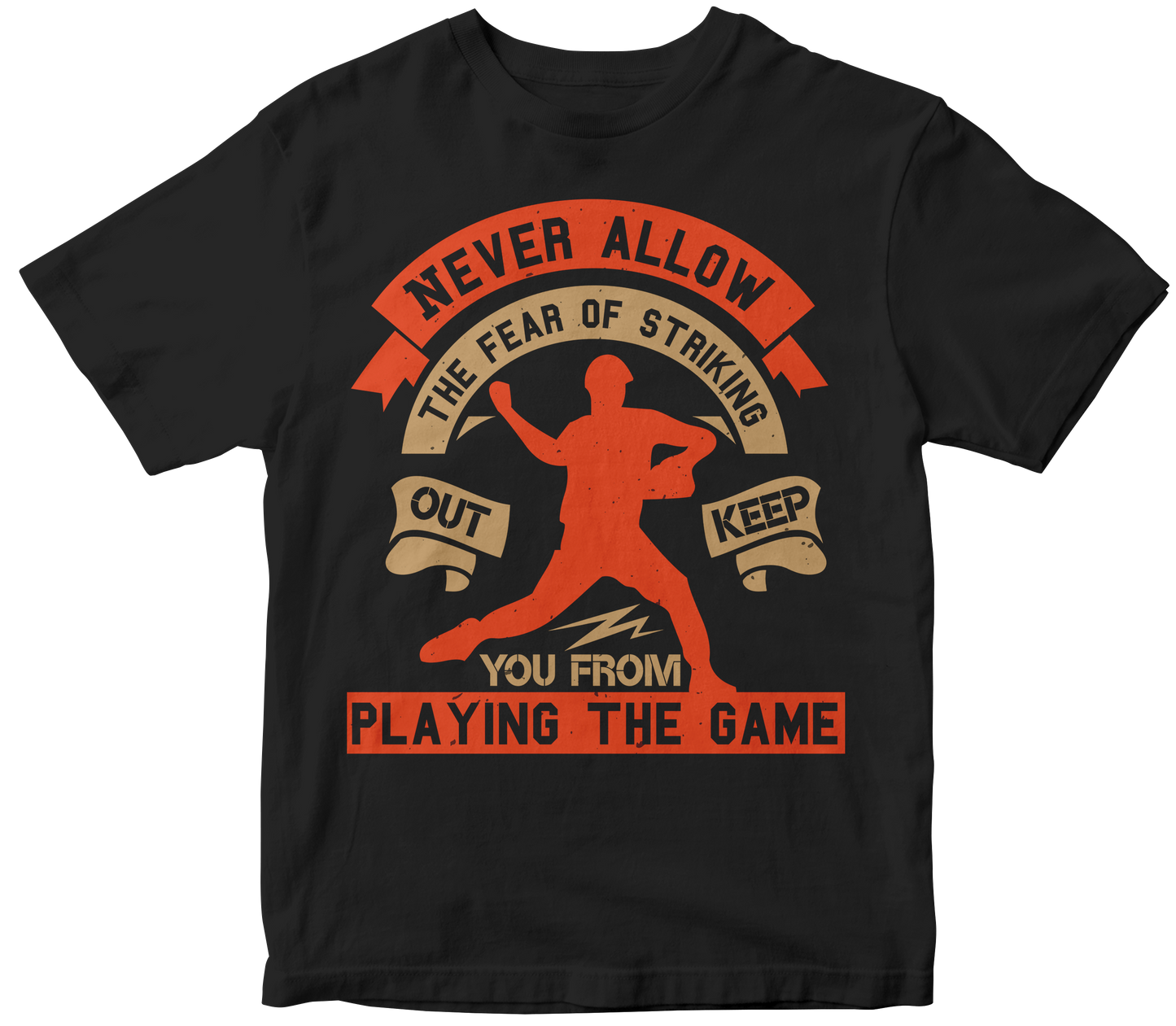 Never allow the fear of striking out keep you from playing the game