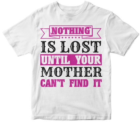 Nothing is lost until your mother cant find it