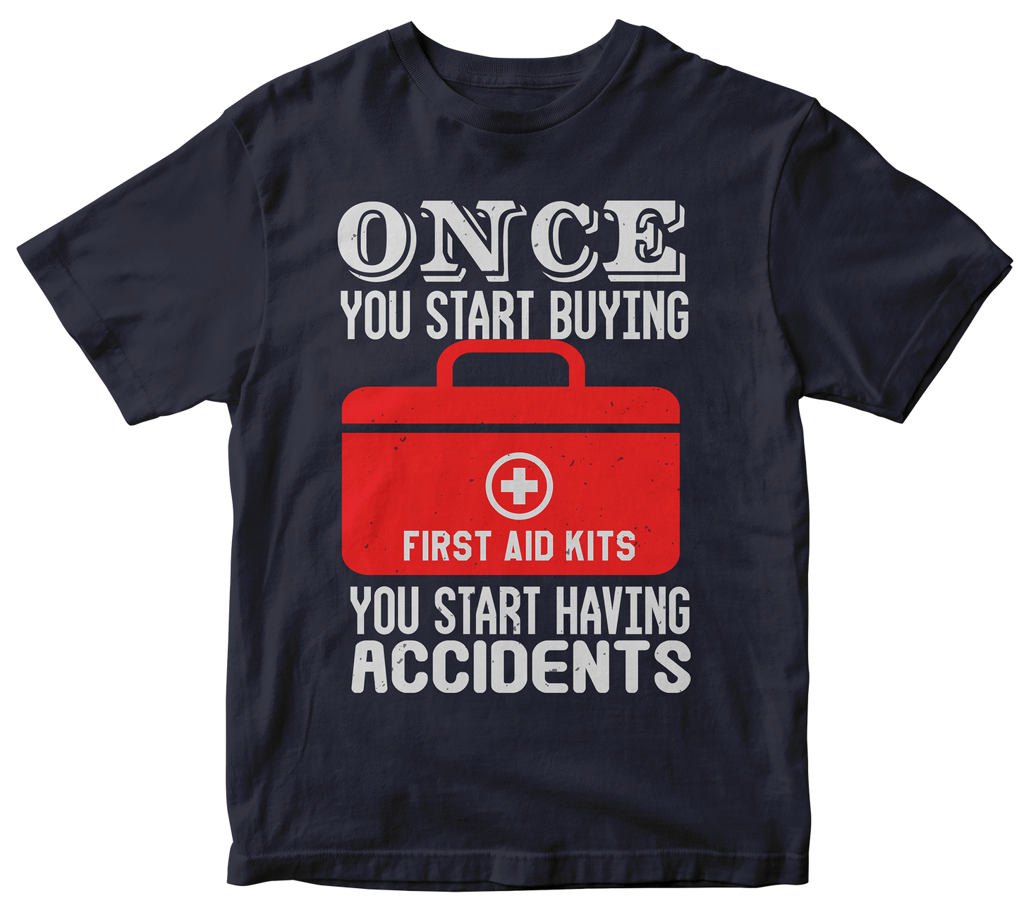 Once you start buying first aid kits you start having accidents