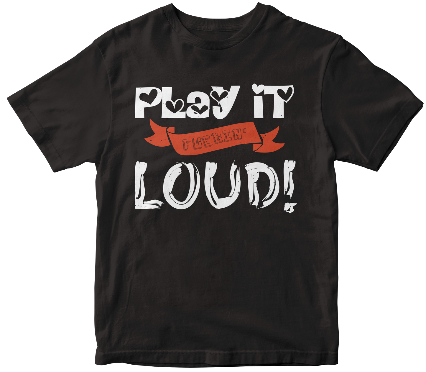 Play it fuckin' Loud