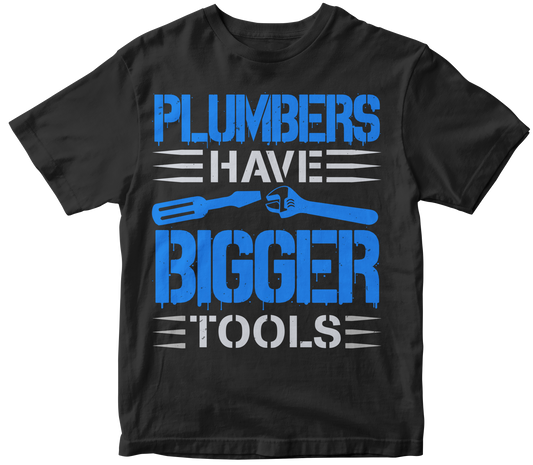 Plumbers have bigger tools