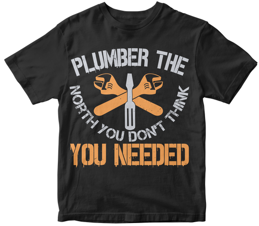 Plumber the north you don t think you needed