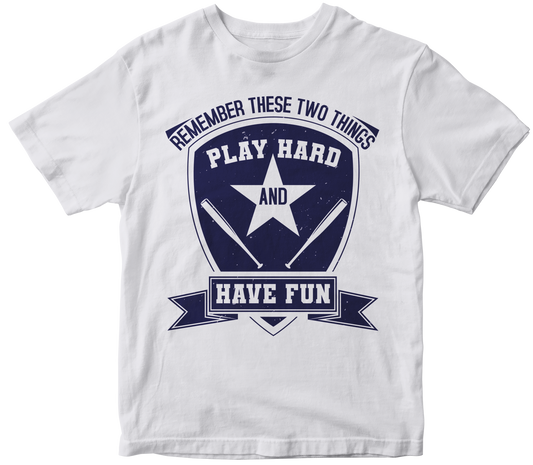 Remember these two things play hard and have fun