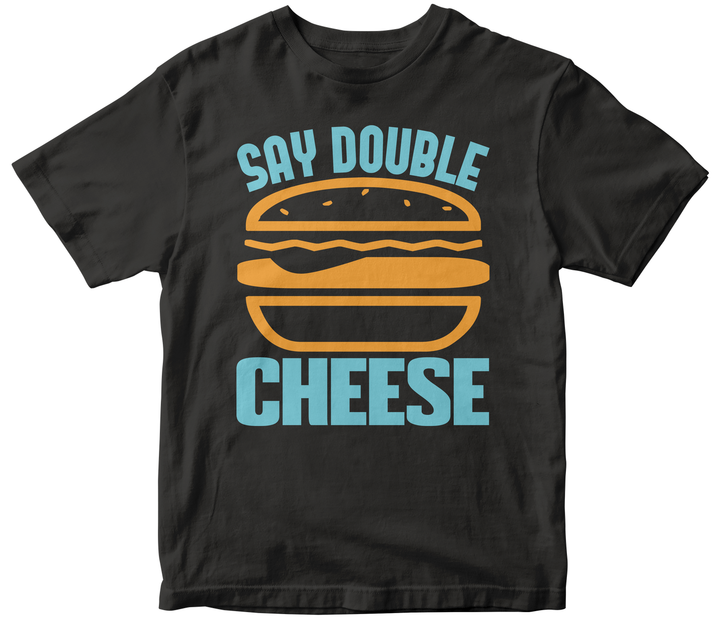 SAY DOUBLE CHEESE