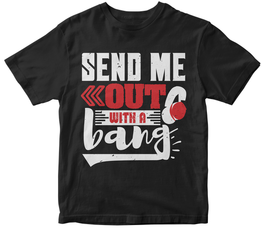 Send me out...with a bang