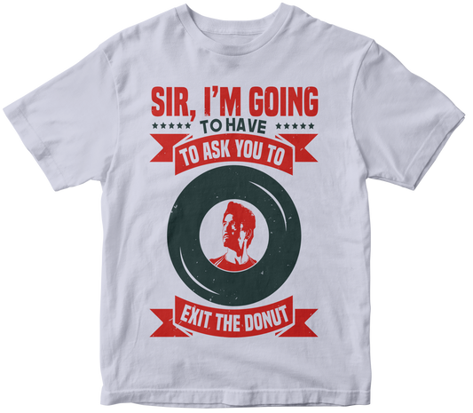 SIR, I'M GOING TO HAVE TO ASK YOU TO